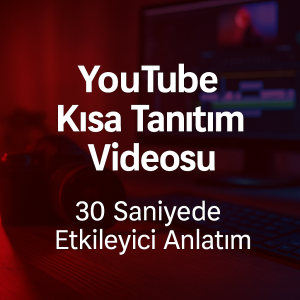 YouTube Kısa Tanıtım Videosu – 30 Saniyede Etkileyici Anlatım.